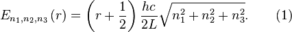 E_{{n_{1},n_{2},n_{3}}}\left(r\right)=\left(r+{\frac  {1}{2}}\right){\frac  {hc}{2L}}{\sqrt  {n_{1}^{2}+n_{2}^{2}+n_{3}^{2}}}.\qquad {\text{(1)}}