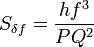 S_{{\delta f}}={\frac  {hf^{{3}}}{PQ^{{2}}}}