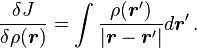 {\frac  {\delta J}{\delta \rho ({\boldsymbol  {r}})}}=\int {\frac  {\rho ({\boldsymbol  {r}}')}{\vert {\boldsymbol  {r}}-{\boldsymbol  {r}}'\vert }}d{\boldsymbol  {r}}'\,.