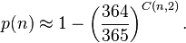 p(n)\approx 1-\left({\frac  {364}{365}}\right)^{{C(n,2)}}.