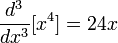 {\frac  {d^{3}}{dx^{3}}}[x^{4}]=24x