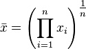 {\bar  {x}}=\left(\prod _{{i=1}}^{n}{x_{i}}\right)^{{\tfrac  1n}}