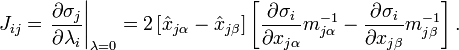 J_{{ij}}=\left.{\frac  {\partial \sigma _{j}}{\partial \lambda _{i}}}\right|_{{{\mathbf  \lambda }=0}}=2\left[{\hat  {x}}_{{j\alpha }}-{\hat  {x}}_{{j\beta }}\right]\left[{\frac  {\partial \sigma _{i}}{\partial x_{{j\alpha }}}}m_{{j\alpha }}^{{-1}}-{\frac  {\partial \sigma _{i}}{\partial x_{{j\beta }}}}m_{{j\beta }}^{{-1}}\right].