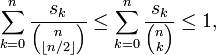 \sum _{{k=0}}^{n}{s_{k} \over {n \choose \lfloor {n/2}\rfloor }}\leq \sum _{{k=0}}^{n}{s_{k} \over {n \choose k}}\leq 1,