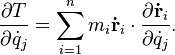 \quad {\frac  {\partial T}{\partial {\dot  {q}}_{j}}}=\sum _{{i=1}}^{n}m_{i}{\mathbf  {{\dot  {r}}}}_{i}\cdot {\frac  {\partial {\mathbf  {{\dot  {r}}}}_{i}}{\partial {\dot  {q}}_{j}}}.