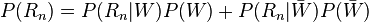 P(R_{n})=P(R_{n}|W)P(W)+P(R_{n}|{\bar  {W}})P({\bar  {W}})