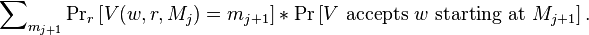 \sum \nolimits _{{m_{{j+1}}}}\Pr \nolimits _{r}\left[V(w,r,M_{j})=m_{{j+1}}\right]*\Pr \left[V{\text{ accepts }}w{\text{ starting at }}M_{{j+1}}\right].