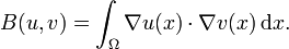 B(u,v)=\int _{{\Omega }}\nabla u(x)\cdot \nabla v(x)\,{\mathrm  {d}}x.