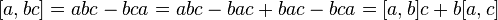 [a,bc]=abc-bca=abc-bac+bac-bca=[a,b]c+b[a,c]\,