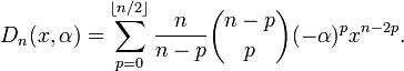 D_{n}(x,\alpha )=\sum _{{p=0}}^{{\lfloor n/2\rfloor }}{\frac  {n}{n-p}}{\binom  {n-p}{p}}(-\alpha )^{p}x^{{n-2p}}.