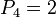 P_{{4}}=2