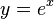 y=e^{x}