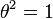 \theta ^{2}=1