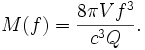 M(f)={\frac  {8\pi Vf^{3}}{c^{3}Q}}.