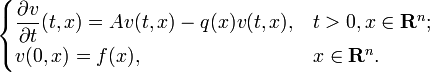 {\begin{cases}{\dfrac  {\partial v}{\partial t}}(t,x)=Av(t,x)-q(x)v(t,x),&t>0,x\in {\mathbf  {R}}^{{n}};\\v(0,x)=f(x),&x\in {\mathbf  {R}}^{{n}}.\end{cases}}