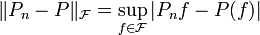 \|P_{n}-P\|_{{{\mathcal  F}}}=\sup _{{f\in {{\mathcal  F}}}}|P_{n}f-P(f)|