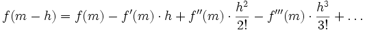 f(m-h)=f(m)-f'(m)\cdot h+f''(m)\cdot {\frac  {h^{2}}{2!}}-f'''(m)\cdot {\frac  {h^{3}}{3!}}+\dots 