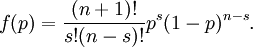 f(p)={(n+1)! \over s!(n-s)!}p^{s}(1-p)^{{n-s}}.