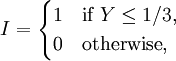 I={\begin{cases}1&{\text{if }}Y\leq 1/3,\\0&{\text{otherwise}},\end{cases}}