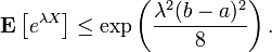 {\mathbf  {E}}\left[e^{{\lambda X}}\right]\leq \exp \left({\frac  {\lambda ^{2}(b-a)^{2}}{8}}\right).