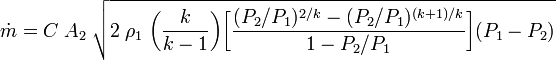 {\dot  {m}}=C\;A_{2}\;{\sqrt  {2\;\rho _{1}\;{\bigg (}{\frac  {k}{k-1}}{\bigg )}{\bigg [}{\frac  {(P_{2}/P_{1})^{{2/k}}-(P_{2}/P_{1})^{{(k+1)/k}}}{1-P_{2}/P_{1}}}{\bigg ]}(P_{1}-P_{2})}}