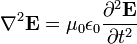 \nabla ^{2}{\mathbf  {E}}=\mu _{0}\epsilon _{0}{\frac  {\partial ^{2}{\mathbf  {E}}}{\partial t^{2}}}
