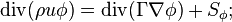 \operatorname {div}(\rho u\phi )=\operatorname {div}(\Gamma \nabla \phi )+S_{\phi };\,