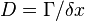 D=\Gamma /\delta x