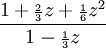 {\frac  {1+{\scriptstyle {\frac  {2}{3}}}z+{\scriptstyle {\frac  {1}{6}}}z^{2}}{1-{\scriptstyle {\frac  {1}{3}}}z}}