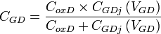 C_{{GD}}={\frac  {C_{{oxD}}\times C_{{GDj}}\left(V_{{GD}}\right)}{C_{{oxD}}+C_{{GDj}}\left(V_{{GD}}\right)}}