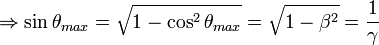 \Rightarrow \sin \theta _{{max}}={\sqrt  {1-\cos ^{2}\theta _{{max}}}}={\sqrt  {1-\beta ^{2}}}={\frac  {1}{\gamma }}