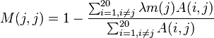 M(j,j)=1-{\frac  {\sum _{{i=1,i\neq j}}^{{20}}\lambda m(j)A(i,j)}{\sum _{{i=1,i\neq j}}^{{20}}A(i,j)}}