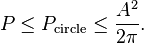 P\leq P_{{{\text{circle}}}}\leq {\frac  {A^{2}}{2\pi }}.