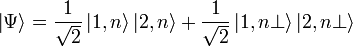 \left|\Psi \right\rangle ={1 \over {\sqrt  {2}}}\left|1,n\right\rangle \left|2,n\right\rangle +{1 \over {\sqrt  {2}}}\left|1,n\bot \right\rangle \left|2,n\bot \right\rangle 