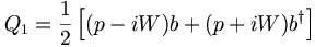 Q_{1}={\frac  {1}{2}}\left[(p-iW)b+(p+iW)b^{\dagger }\right]