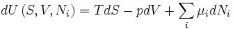 dU\left(S,V,{N_{{i}}}\right)=TdS-pdV+\sum _{{i}}\mu _{{i}}dN_{i}