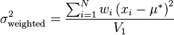 \sigma _{{\mathrm  {weighted}}}^{2}={\frac  {\sum _{{i=1}}^{N}w_{i}\left(x_{i}-\mu ^{*}\right)^{2}}{V_{1}}}