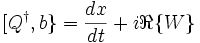 [Q^{\dagger },b\}={\frac  {dx}{dt}}+i\Re \{W\}