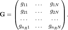 {\mathbf  {G}}={\begin{pmatrix}g_{{11}}&\dots &g_{{1N}}\\g_{{21}}&\dots &g_{{2N}}\\\dots &\dots &\dots \\g_{{n_{R}1}}&\dots &g_{{n_{R}N}}\\\end{pmatrix}}.