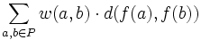 \sum _{{a,b\in P}}w(a,b)\cdot d(f(a),f(b))