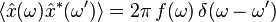 \langle {\hat  x}(\omega ){\hat  x}^{\ast }(\omega ')\rangle =2\pi \,f(\omega )\,\delta (\omega -\omega ')