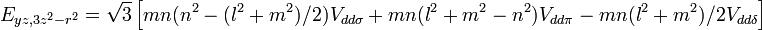 E_{{yz,3z^{2}-r^{2}}}={\sqrt  {3}}\left[mn(n^{2}-(l^{2}+m^{2})/2)V_{{dd\sigma }}+mn(l^{2}+m^{2}-n^{2})V_{{dd\pi }}-mn(l^{2}+m^{2})/2V_{{dd\delta }}\right]