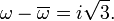 \omega -\overline {\omega }=i{\sqrt  {3}}.