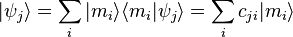 |\psi _{j}\rangle =\sum _{{i}}|m_{i}\rangle \langle m_{i}|\psi _{j}\rangle =\sum _{{i}}c_{{ji}}|m_{i}\rangle 