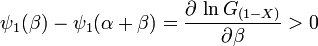 \psi _{1}(\beta )-\psi _{1}(\alpha +\beta )={\frac  {\partial \,\ln G_{{(1-X)}}}{\partial \beta }}>0