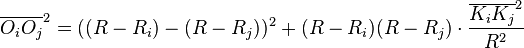 \overline {O_{i}O_{j}}^{2}=((R-R_{i})-(R-R_{j}))^{2}+(R-R_{i})(R-R_{j})\cdot {\frac  {\overline {K_{i}K_{j}}^{2}}{R^{2}}}