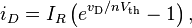 i_{D}=I_{R}\left(e^{{v_{{\mathrm  {D}}}/nV_{{\mathrm  {th}}}}}-1\right),