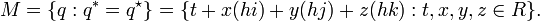 M=\lbrace q:q^{*}=q^{{\star }}\rbrace =\lbrace t+x(hi)+y(hj)+z(hk):t,x,y,z\in R\rbrace .