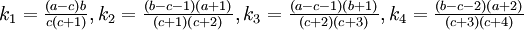 k_{1}={\tfrac  {(a-c)b}{c(c+1)}},k_{2}={\tfrac  {(b-c-1)(a+1)}{(c+1)(c+2)}},k_{3}={\tfrac  {(a-c-1)(b+1)}{(c+2)(c+3)}},k_{4}={\tfrac  {(b-c-2)(a+2)}{(c+3)(c+4)}}