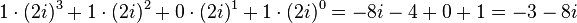 1\cdot (2i)^{3}+1\cdot (2i)^{2}+0\cdot (2i)^{1}+1\cdot (2i)^{0}=-8i-4+0+1=-3-8i